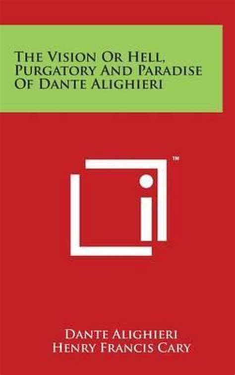 The Vision Or Hell Purgatory And Paradise Of Dante Alighieri Mr Dante