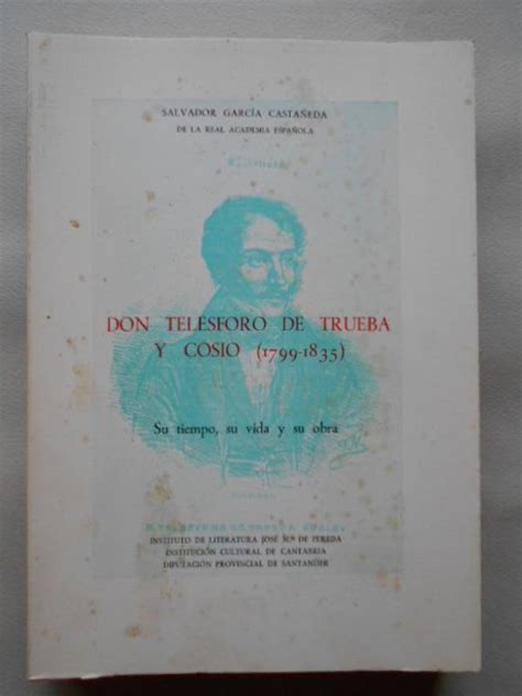 Don Telesforo De Trueba Y Cosío 1799 1835 Su Tiempo Su Vida Y Su