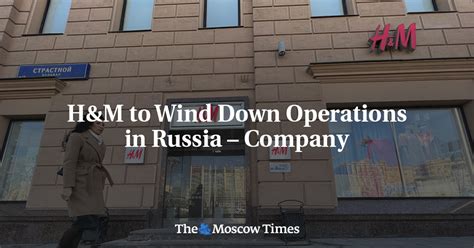 Handm To Wind Down Operations In Russia Company The Moscow Times