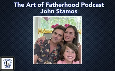 John Stamos Talks Fatherhood Coaching And More The Art Of Fatherhood
