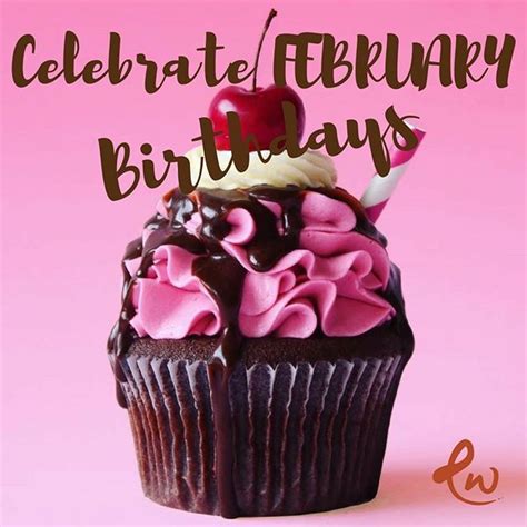 Celebrate February Birthdays Hope This Is Your Best Year Yet