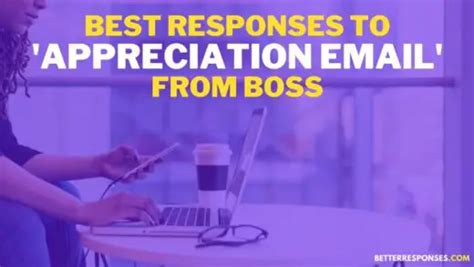 29 Best Responses To Work Appreciation Email From Boss Or Client