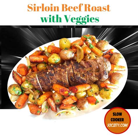 Crock Pot Sirloin Beef Roast With Vegetables Recipe