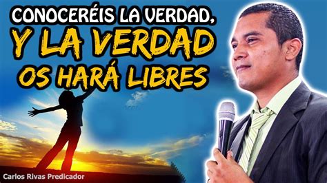 Carlos Rivas Predicas 2020 ️ Conoceréis La Verdad Y La Verdad Os Hará