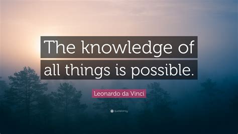 Leonardo Da Vinci Quote “the Knowledge Of All Things Is Possible”