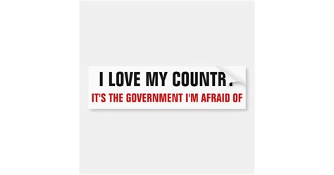I Love My Country It S The Government I M Afraid Bumper Sticker Zazzle