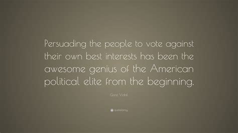 Gore Vidal Quote Persuading The People To Vote Against