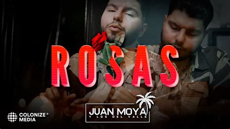 Juan Moya Y Los Del Valle Rosas Video Oficial Youtube Music