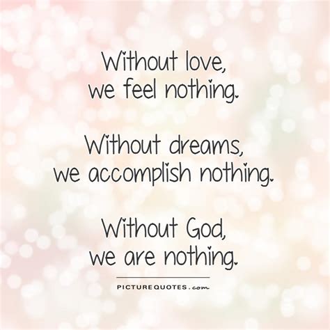 Without Love We Feel Nothing Without Dreams We Accomplish