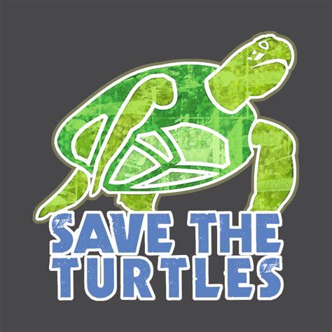 Save The Turtles Turtle T Shirt Teepublic