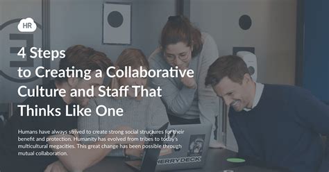 4 Steps To Creating A Collaborative Culture And Staff That Thinks Like