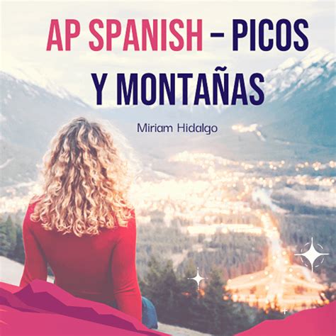 Ap Spanish Picos Y Montañas Práctica Integral In 2022 Editable
