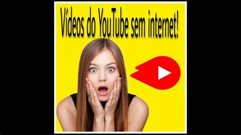 Assista Videos Do You Tube Sem Internet Youtube