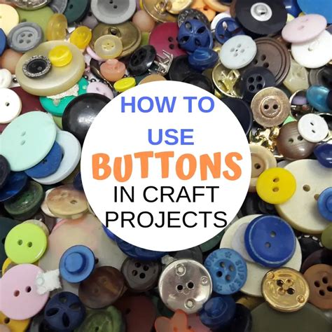 Easy And Fun Ideas To Use Buttons In Any Craft Project