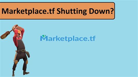 Marketplacetf Shutting Down Tf2 Youtube