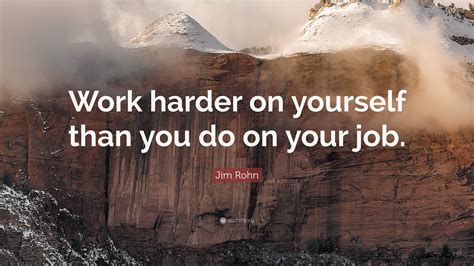 Jim Rohn Quote “work Harder On Yourself Than You Do On Your Job” 21