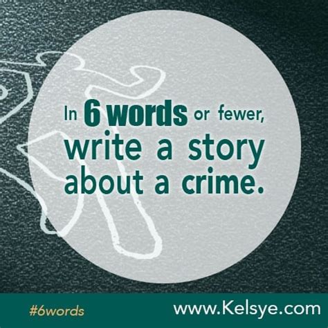 In Six Words Or Fewer Write A Story About A Crime Kelsye Nelson