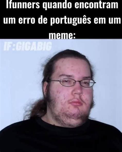 Funners quando encontram um erro de português em um meme iFunny Brazil