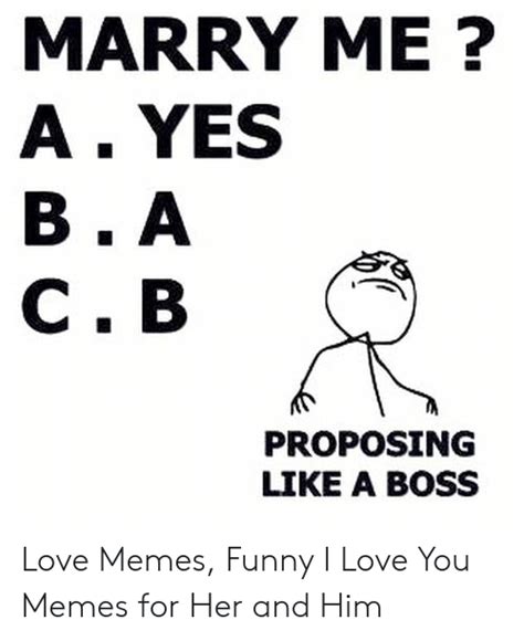 marry me a yes ba cb proposing like a boss love memes funny i love you memes for her and him