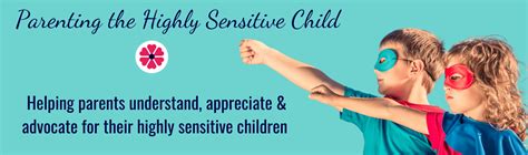 The Highly Sensitive Child Helping Parents Understand And Appreciate
