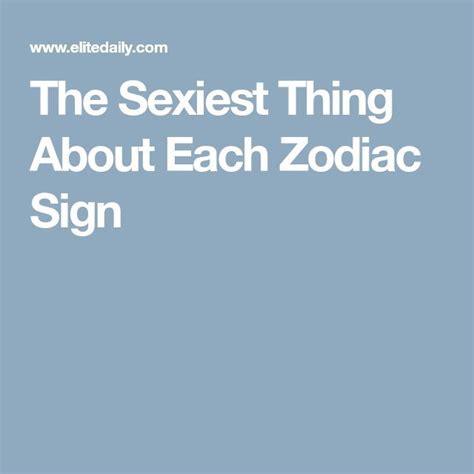 the sexiest thing about each zodiac sign astrologysigns zodiacsigns astrology and horoscopes