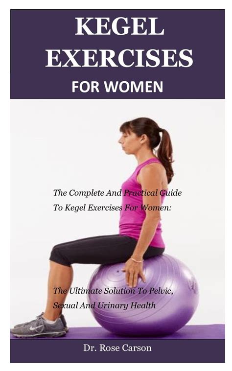 kegel exercise for women the complete and practical guide to kegel exercises for women the