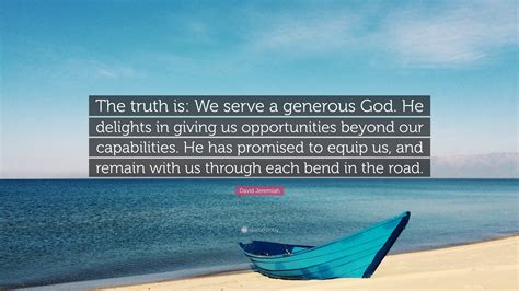 David Jeremiah Quote The Truth Is We Serve A Generous God He