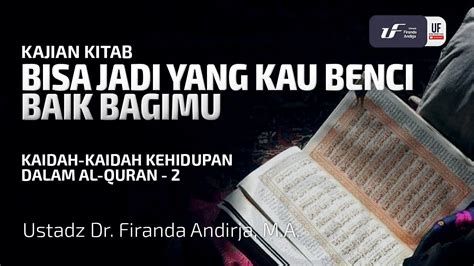 Kaidah Kehidupan Dalam Al Quran 2 Bisa Jadi Yang Kau Benci Baik