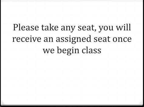 Ppt Please Take Any Seat You Will Receive An Assigned Seat Once We Begin Class Powerpoint