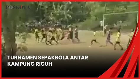 Turnamen Sepakbola Antar Kampung Ricuh Youtube