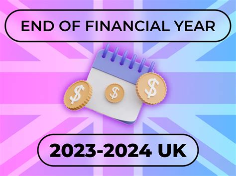 End of Financial Year 2023-2024 UK