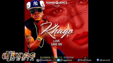 Khago Love Save Me Summa Escape Riddim Vol 2 Konsequence Muzik Dancehall 2015 Youtube