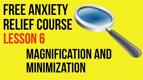 Magnification And Minimization Lesson 6 Free Anxiety Relief Course