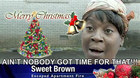 Sweet Brown Xmas Sweet Brown Aint Nobody Got Time For That Know