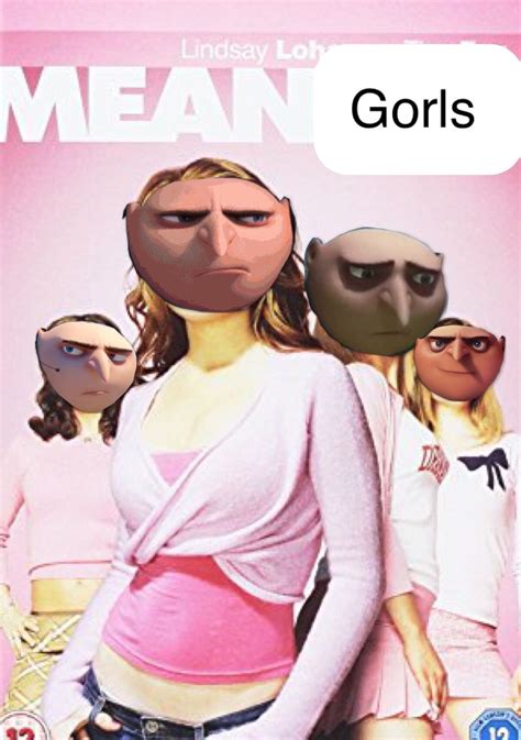 Gru Despicable Me Gorls Mean Girls Made This Myself Lol