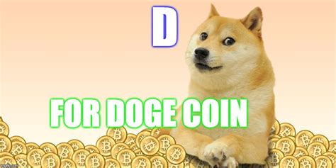 Cryptocurrencies, coins, and tokens that are based off popular memes or people. Doge Coin - Imgflip