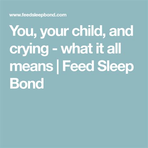 You Your Child And Crying What It All Means Feed Sleep Bond