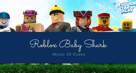 Roblox Baby Shark Music Id Codes February 2022 Touch Tap Play
