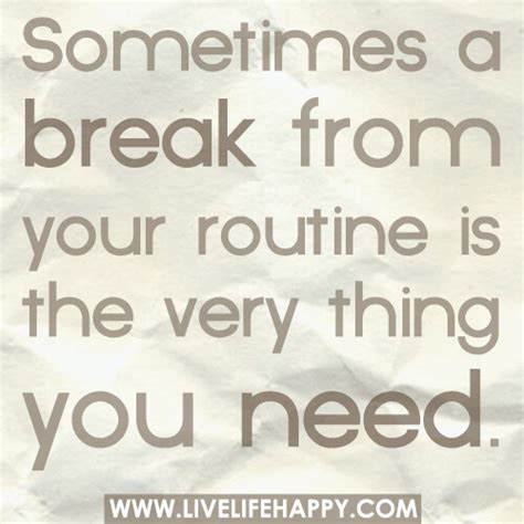 Sometimes A Break From Your Routine Is The Very Thing You