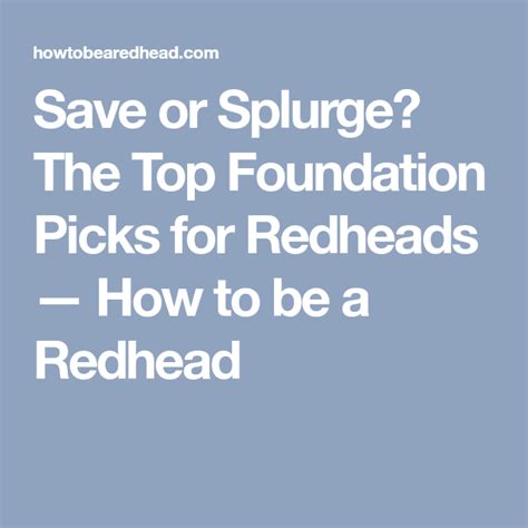 Save Or Splurge The Top Foundation Picks For Redheads Top