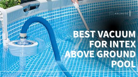 Best Vacuum For Intex Above Ground Pool Updated Buying Guide Archute