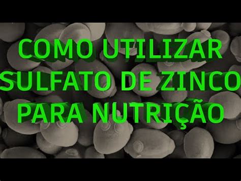 UTILIZAÇÃO DO SULFATO DE ZINCO HEPTAHIDRATADO PARA NUTRIÇÃO DAS