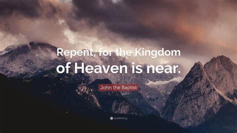 John The Baptist Quote “repent For The Kingdom Of Heaven Is Near”