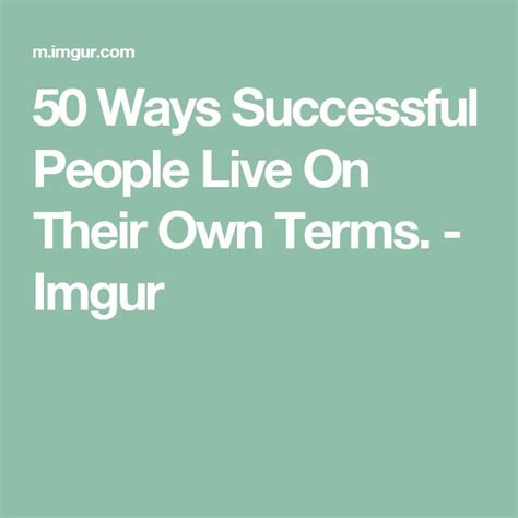 50 Ways Successful People Live On Their Own Terms Imgur Successful
