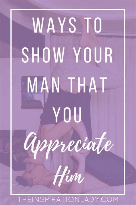 Maybe you would like to learn more about one of these? Here are some ways that you can show your man that you're ...