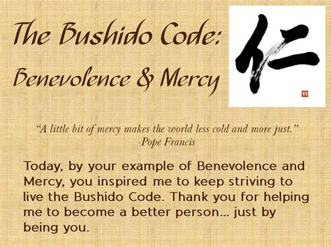 The ethical and moral foundations of bushido were formalized into japanese feudal law during the opening years of the tokugawa shogunate for the members of the samurai class. The Bushido Code - Benevolence and Mercy | Bushido code ...