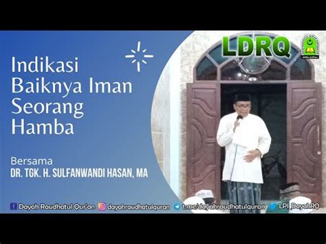 Indikasi Baiknya Iman Seorang Hamba Dr Tgk H Sulfanwandi Hasan MA