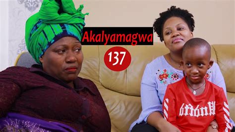 Akalyamagwa Episode 137 Youtube