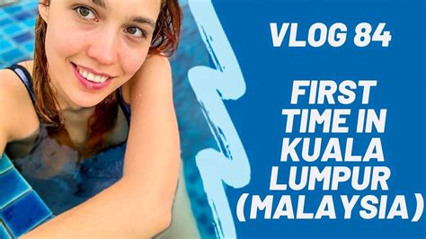 Vlog 84 First Time In Kuala Lumpur Malaysia Youtube