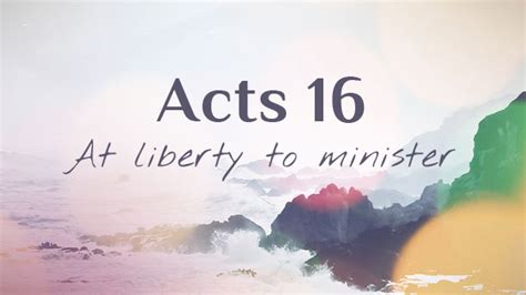 Acts 16 Commentary At Liberty To Serve